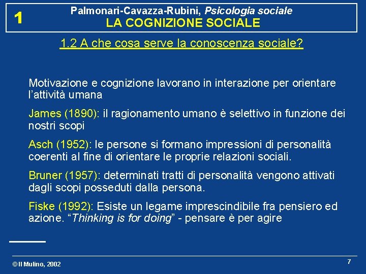 Palmonari-Cavazza-Rubini, Psicologia sociale 1 LA COGNIZIONE SOCIALE 1. 2 A che cosa serve la