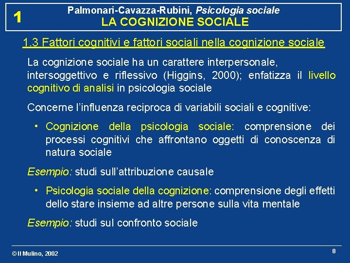 Palmonari-Cavazza-Rubini, Psicologia sociale 1 LA COGNIZIONE SOCIALE 1. 3 Fattori cognitivi e fattori sociali