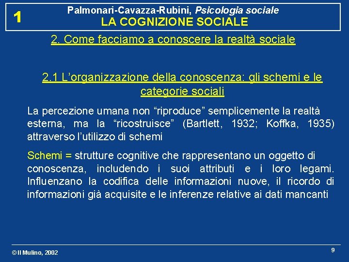 Palmonari-Cavazza-Rubini, Psicologia sociale 1 LA COGNIZIONE SOCIALE 2. Come facciamo a conoscere la realtà