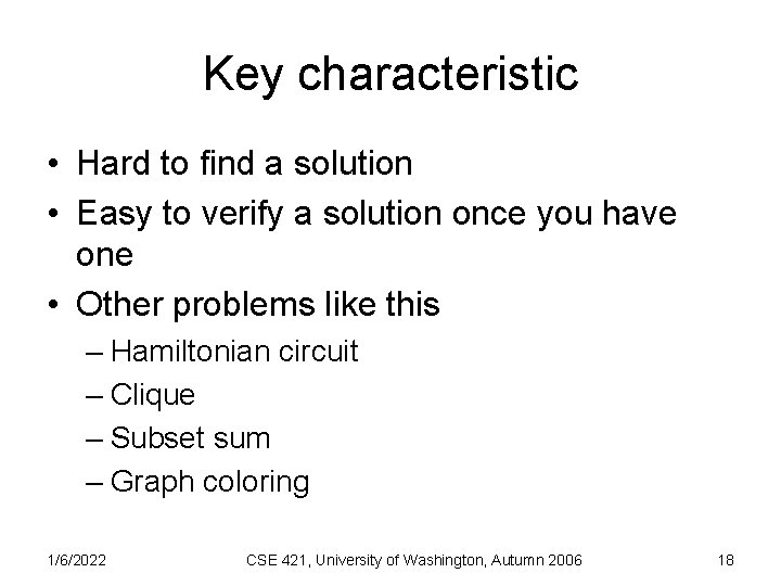 Key characteristic • Hard to find a solution • Easy to verify a solution