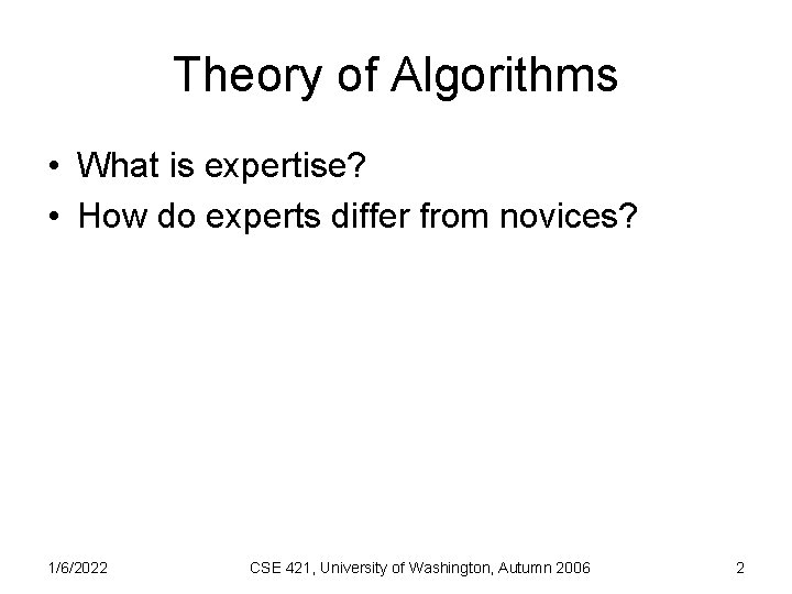 Theory of Algorithms • What is expertise? • How do experts differ from novices?