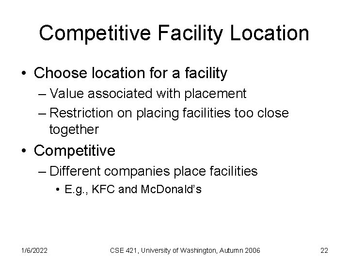 Competitive Facility Location • Choose location for a facility – Value associated with placement