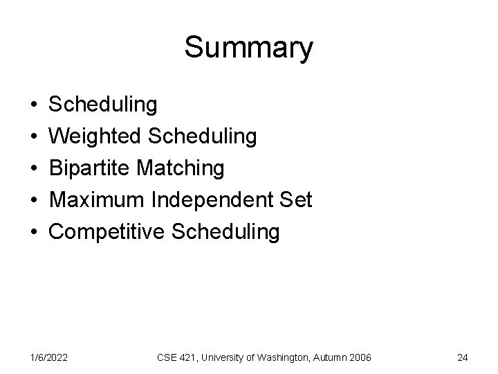 Summary • • • Scheduling Weighted Scheduling Bipartite Matching Maximum Independent Set Competitive Scheduling