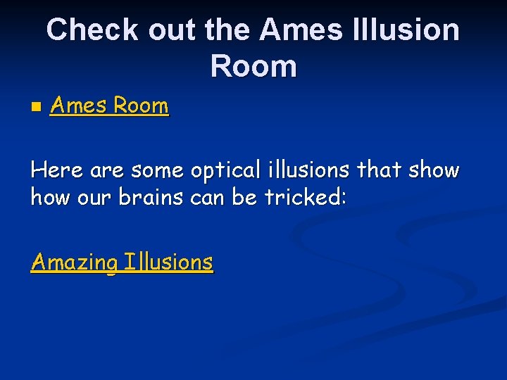 Check out the Ames Illusion Room n Ames Room Here are some optical illusions Check out the Ames Illusion Room n Ames Room Here are some optical illusions