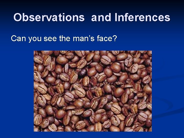 Observations and Inferences Can you see the man’s face? Observations and Inferences Can you see the man’s face?