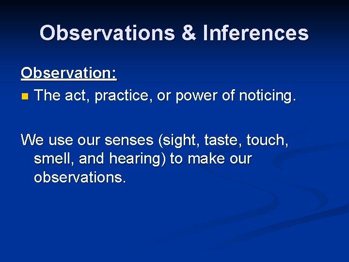 Observations & Inferences Observation: n The act, practice, or power of noticing. We use Observations & Inferences Observation: n The act, practice, or power of noticing. We use