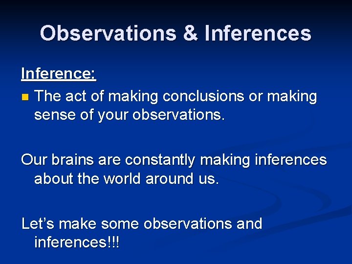 Observations & Inferences Inference: n The act of making conclusions or making sense of Observations & Inferences Inference: n The act of making conclusions or making sense of