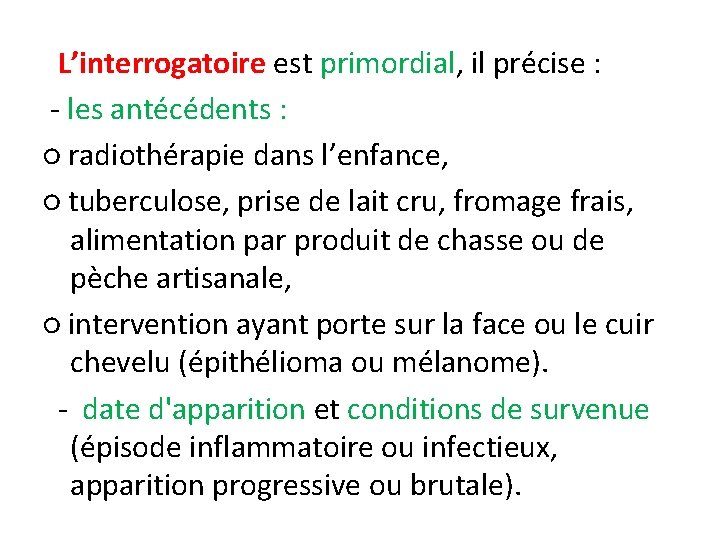 L’interrogatoire est primordial, il précise : - les antécédents : ○ radiothérapie dans l’enfance,