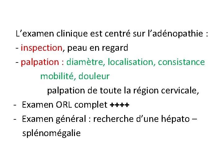 L’examen clinique est centré sur l’adénopathie : - inspection, peau en regard - palpation