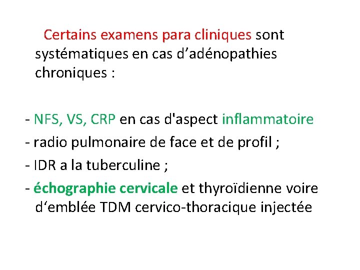 Certains examens para cliniques sont systématiques en cas d’adénopathies chroniques : - NFS, VS,