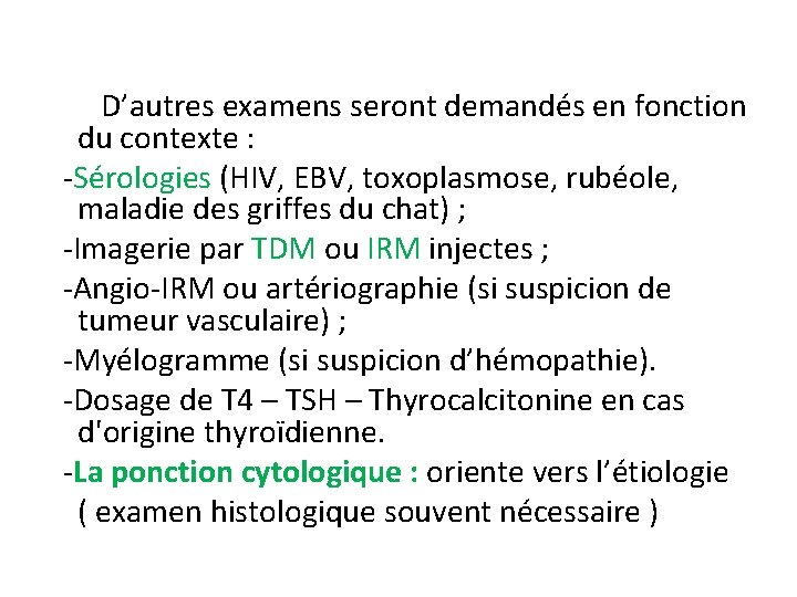 D’autres examens seront demandés en fonction du contexte : -Sérologies (HIV, EBV, toxoplasmose, rubéole,