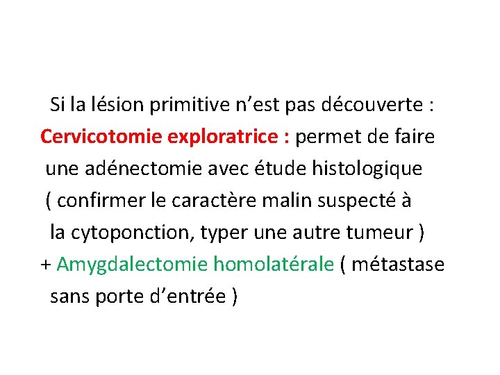Si la lésion primitive n’est pas découverte : Cervicotomie exploratrice : permet de faire