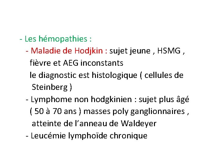 - Les hémopathies : - Maladie de Hodjkin : sujet jeune , HSMG ,