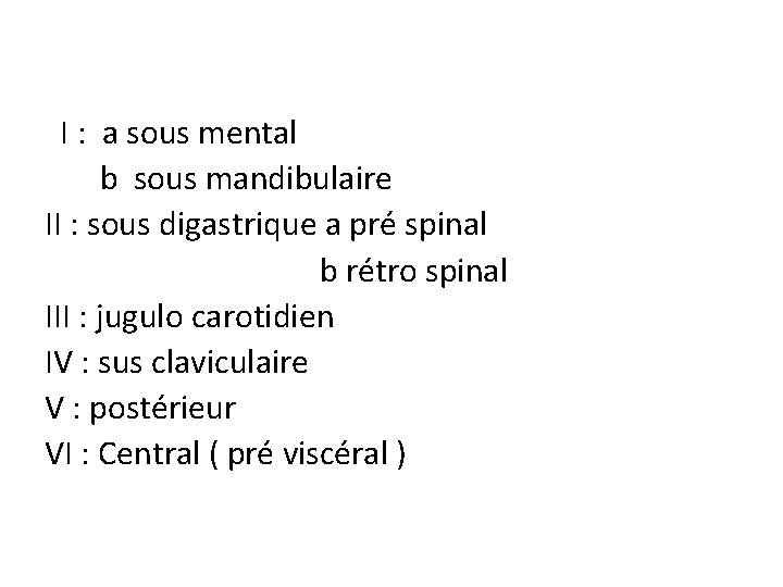 I : a sous mental b sous mandibulaire II : sous digastrique a pré