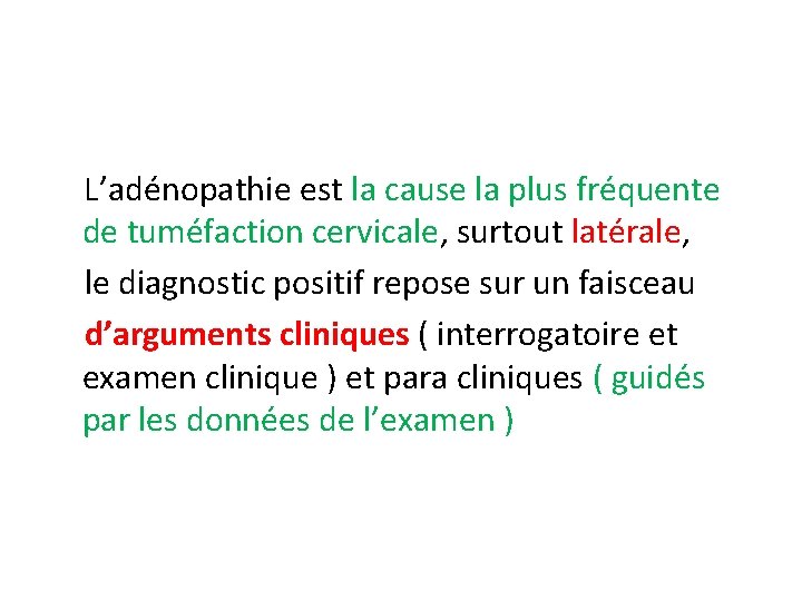 L’adénopathie est la cause la plus fréquente de tuméfaction cervicale, surtout latérale, le diagnostic