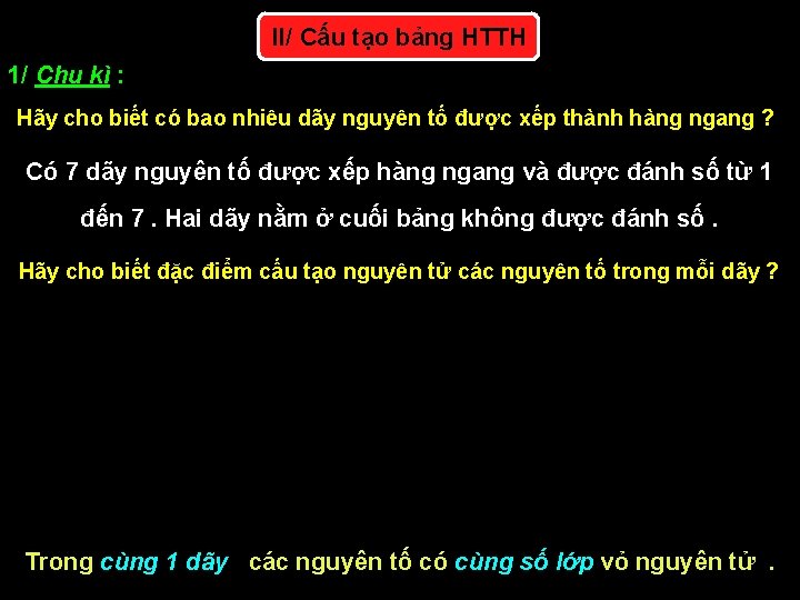 II/ Cấu tạo bảng HTTH 1/ Chu kì : Hãy cho biết có bao