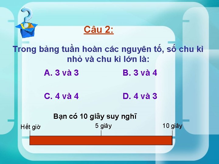 Câu 2: Trong bảng tuần hoàn các nguyên tố, số chu kì nhỏ và