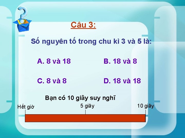 Câu 3: Số nguyên tố trong chu kì 3 và 5 là: A. 8