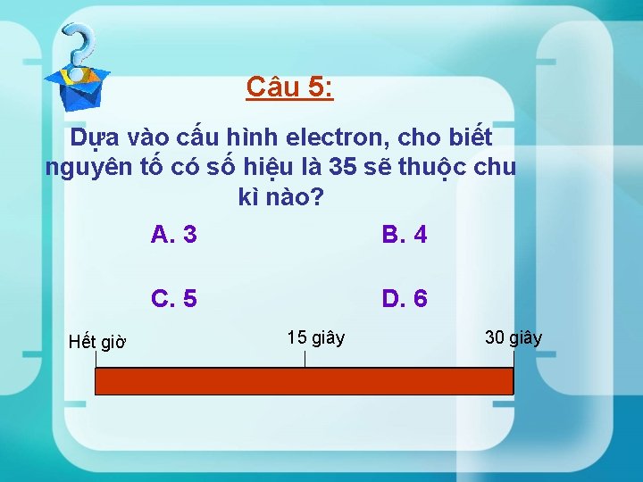 Câu 5: Dựa vào cấu hình electron, cho biết nguyên tố có số hiệu