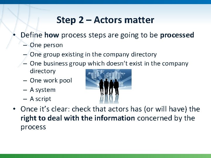 Step 2 – Actors matter • Define how process steps are going to be