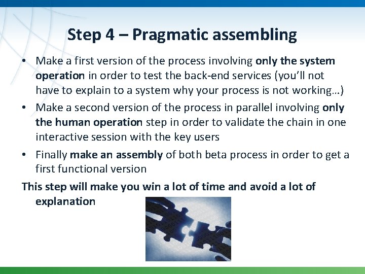 Step 4 – Pragmatic assembling • Make a first version of the process involving