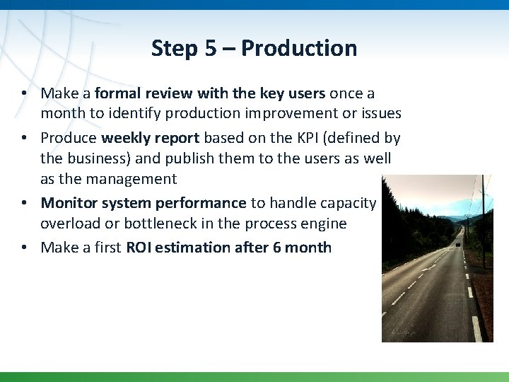 Step 5 – Production • Make a formal review with the key users once