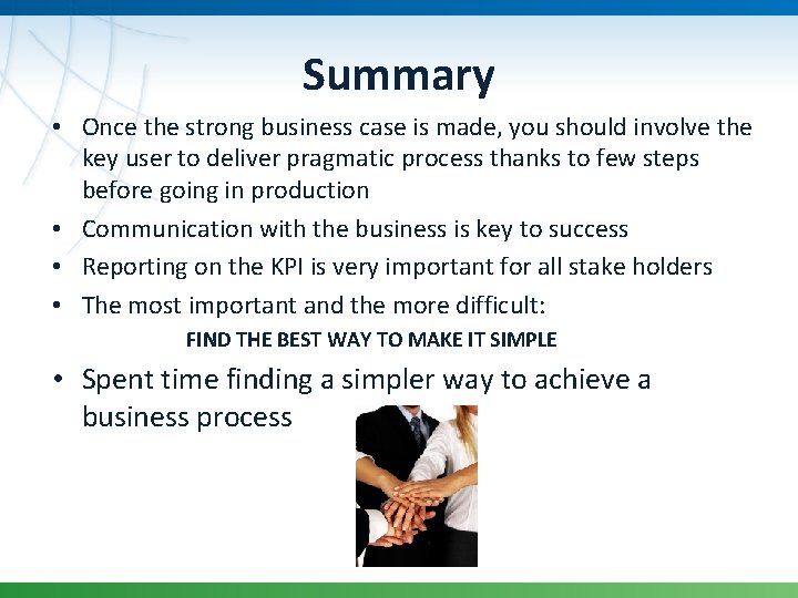 Summary • Once the strong business case is made, you should involve the key