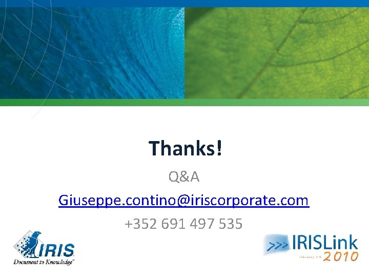 Thanks! Q&A Giuseppe. contino@iriscorporate. com +352 691 497 535 