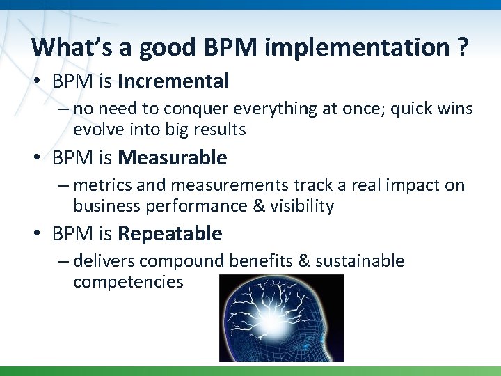 What’s a good BPM implementation ? • BPM is Incremental – no need to