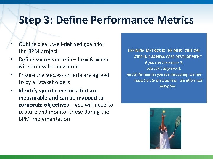 Step 3: Define Performance Metrics • Outline clear, well-defined goals for the BPM project