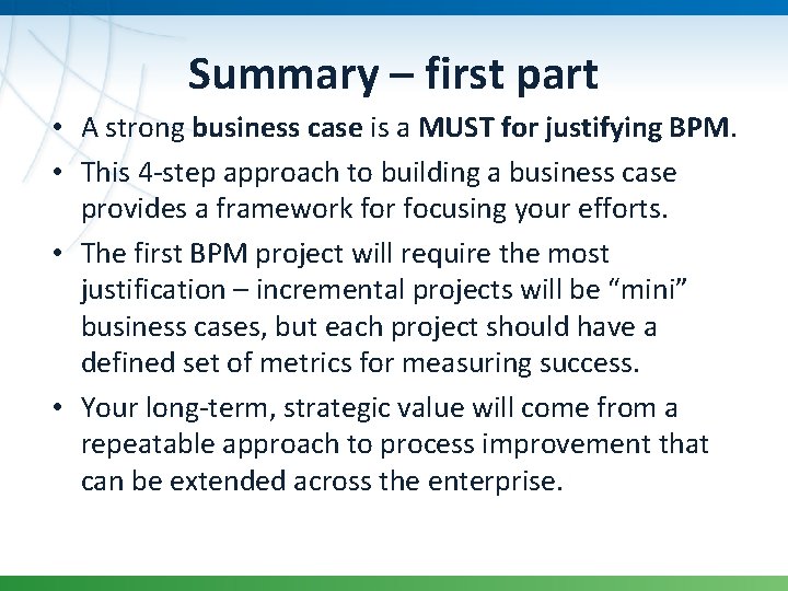 Summary – first part • A strong business case is a MUST for justifying