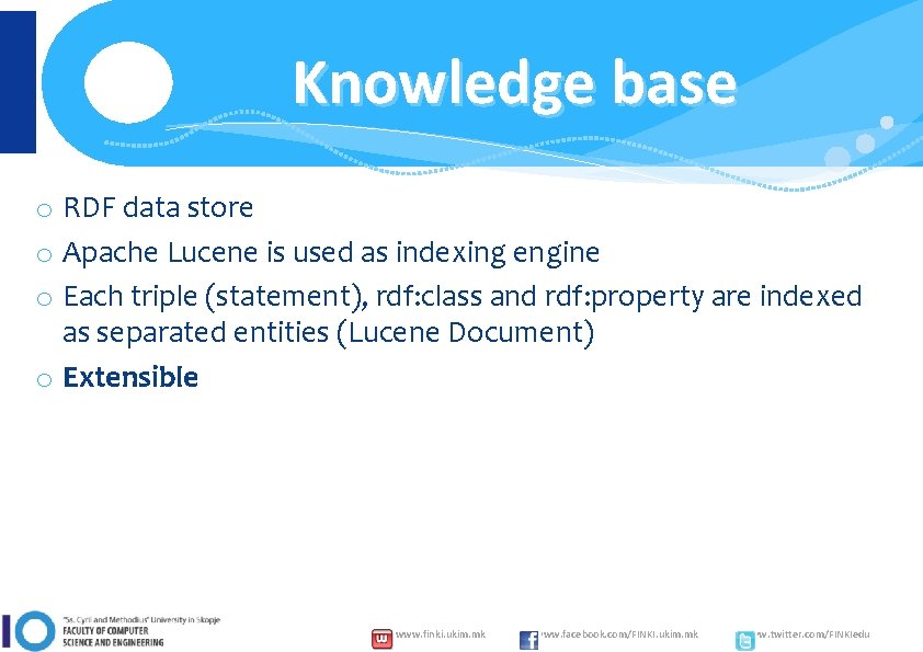 Knowledge base o RDF data store o Apache Lucene is used as indexing engine