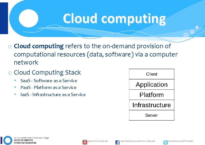 Cloud computing o Cloud computing refers to the on-demand provision of computational resources (data,