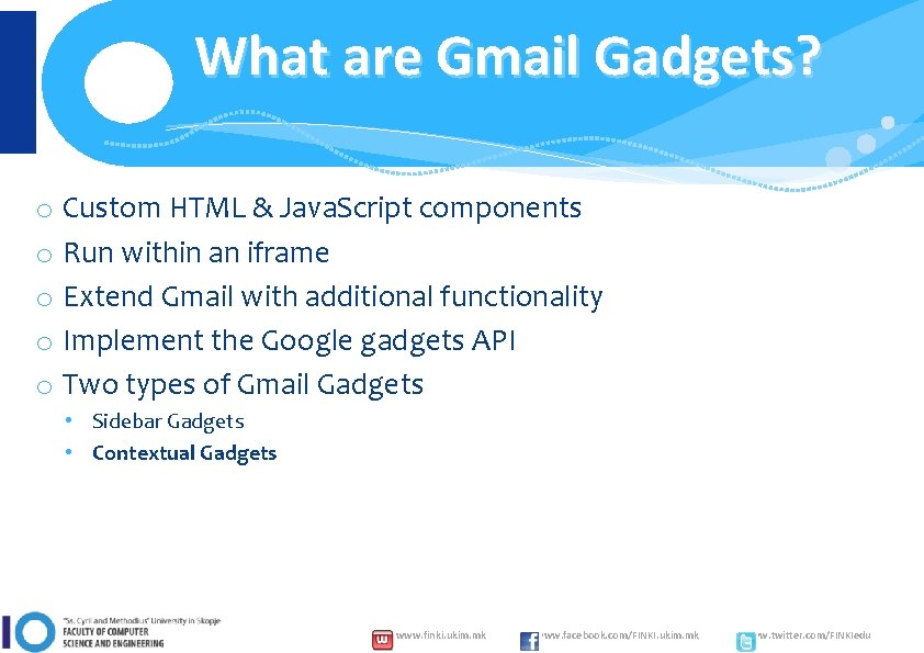 What are Gmail Gadgets? o Custom HTML & Java. Script components o Run within
