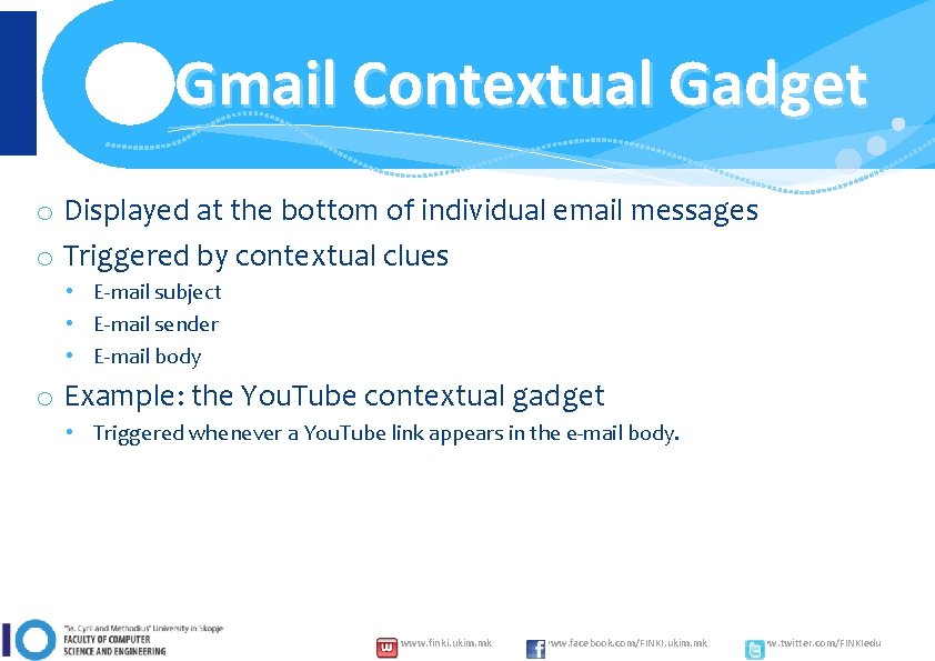 Gmail Contextual Gadget o Displayed at the bottom of individual email messages o Triggered