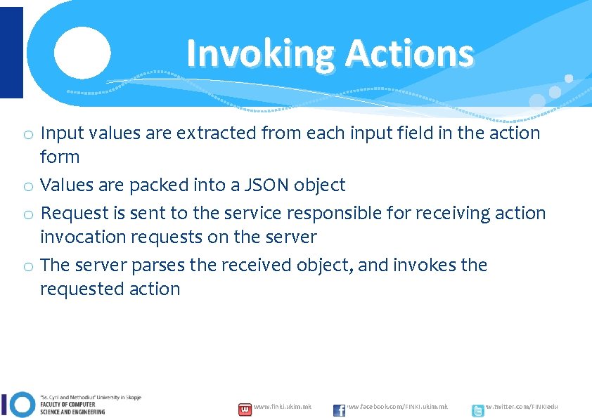 Invoking Actions o Input values are extracted from each input field in the action