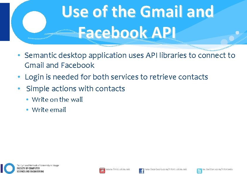 Use of the Gmail and Facebook API • Semantic desktop application uses API libraries