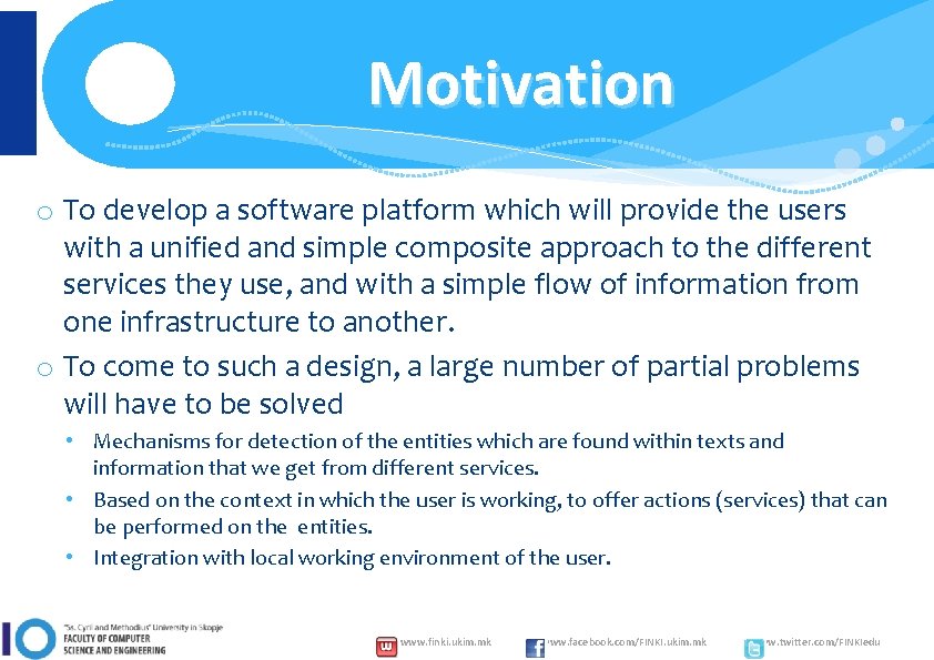 Motivation o To develop a software platform which will provide the users with a