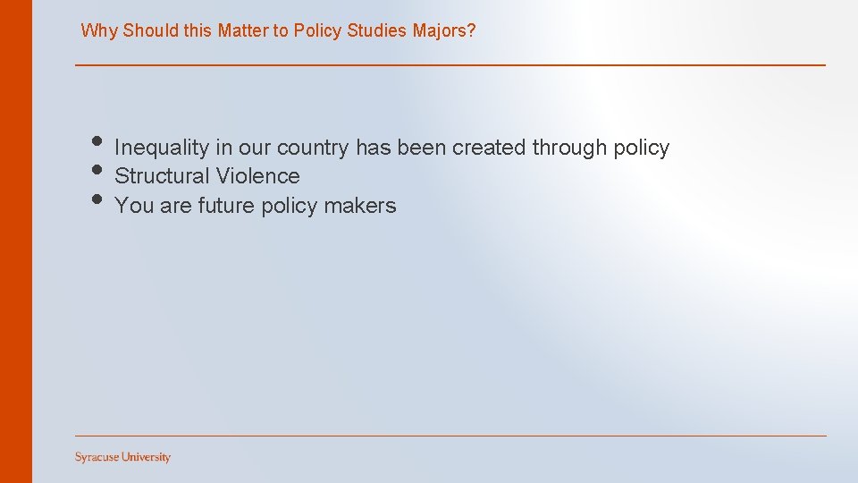 Why Should this Matter to Policy Studies Majors? • Inequality in our country has
