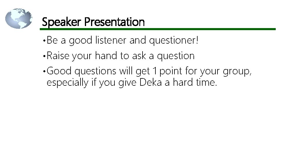 Speaker Presentation • Be a good listener and questioner! • Raise your hand to