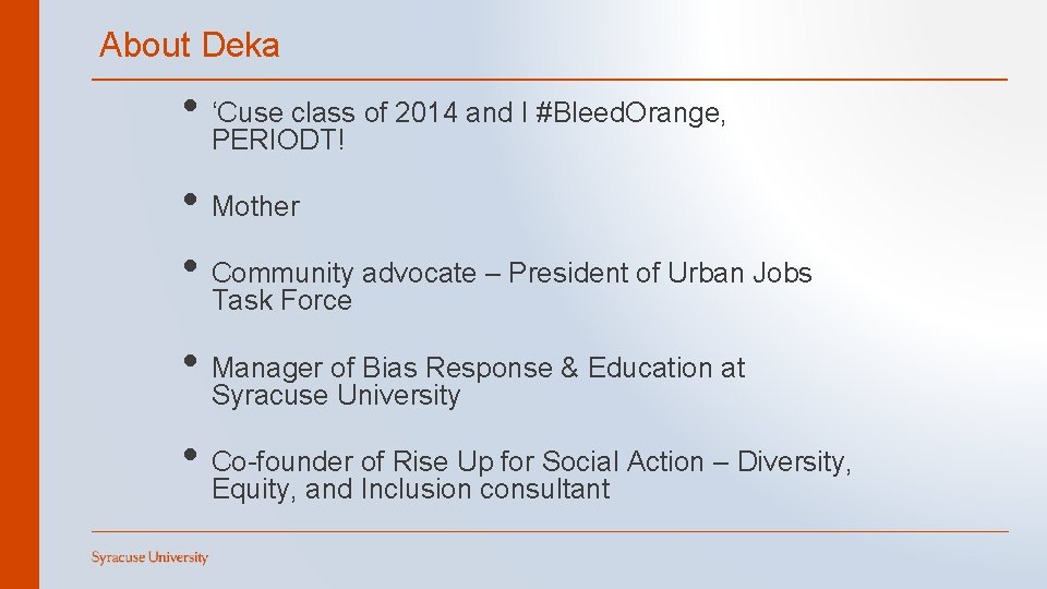 About Deka • ‘Cuse class of 2014 and I #Bleed. Orange, PERIODT! • Mother