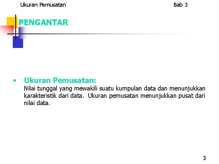 Ukuran Pemusatan Bab 3 PENGANTAR • Ukuran Pemusatan: Nilai tunggal yang mewakili suatu kumpulan