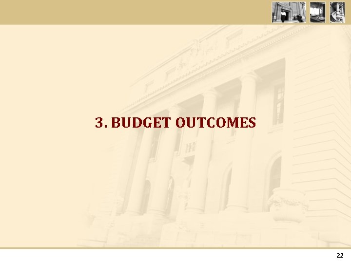 3. BUDGET OUTCOMES 22 