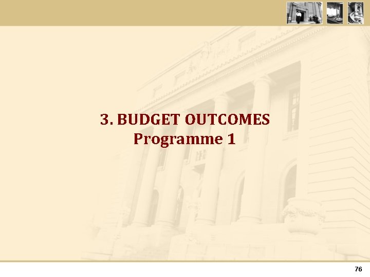 3. BUDGET OUTCOMES Programme 1 76 
