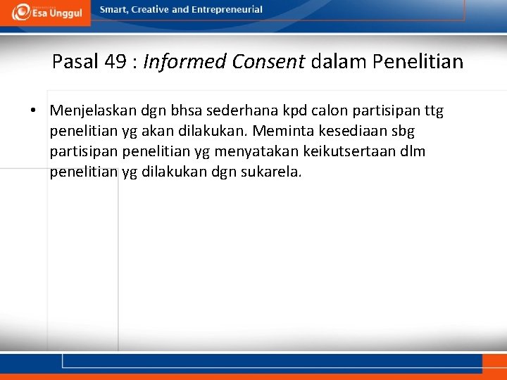 Pasal 49 : Informed Consent dalam Penelitian • Menjelaskan dgn bhsa sederhana kpd calon