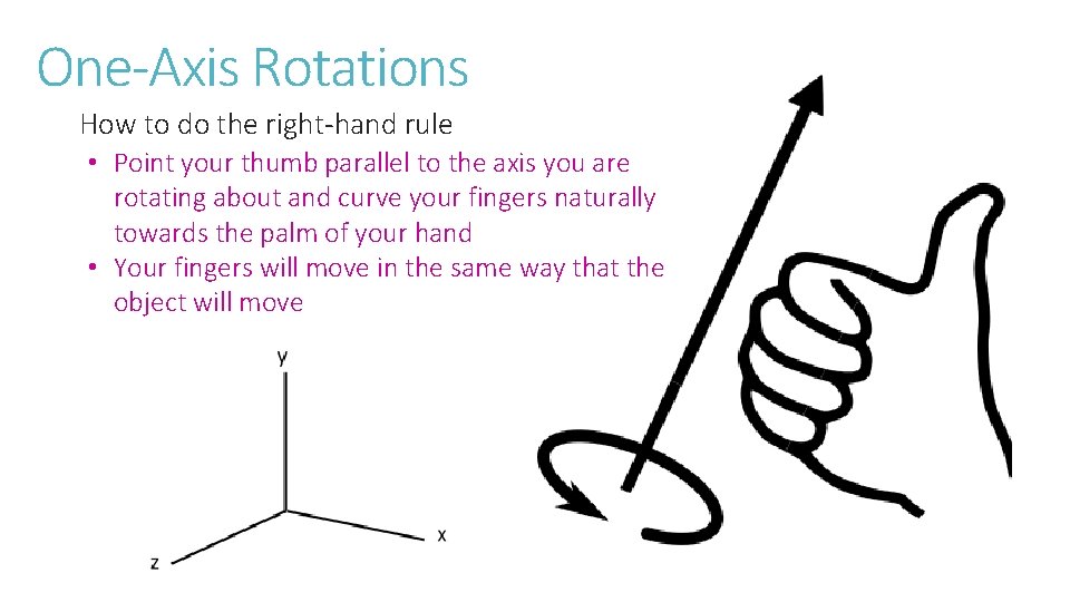 One-Axis Rotations How to do the right-hand rule • Point your thumb parallel to