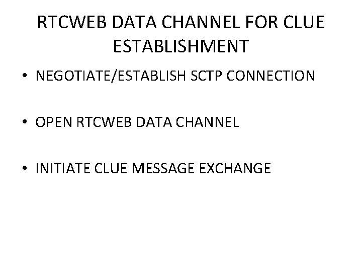 RTCWEB DATA CHANNEL FOR CLUE ESTABLISHMENT • NEGOTIATE/ESTABLISH SCTP CONNECTION • OPEN RTCWEB DATA