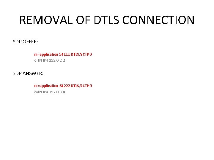 REMOVAL OF DTLS CONNECTION SDP OFFER: m=application 54111 DTLS/SCTP 0 c=IN IP 4 192.