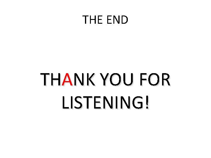 THE END THANK YOU FOR LISTENING! 