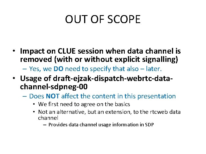 OUT OF SCOPE • Impact on CLUE session when data channel is removed (with